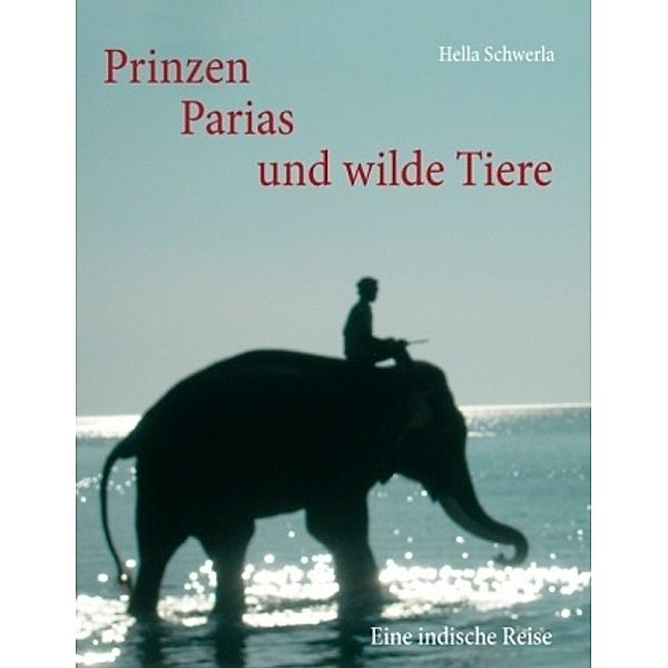 Prinzen, Parias und wilde Tiere, Hella Schwerla