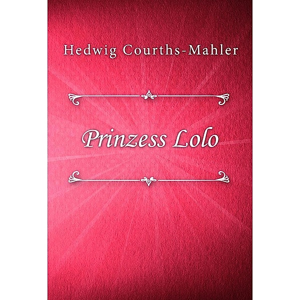 Prinzess Lolo / HCM Bd.6, Hedwig Courths-Mahler