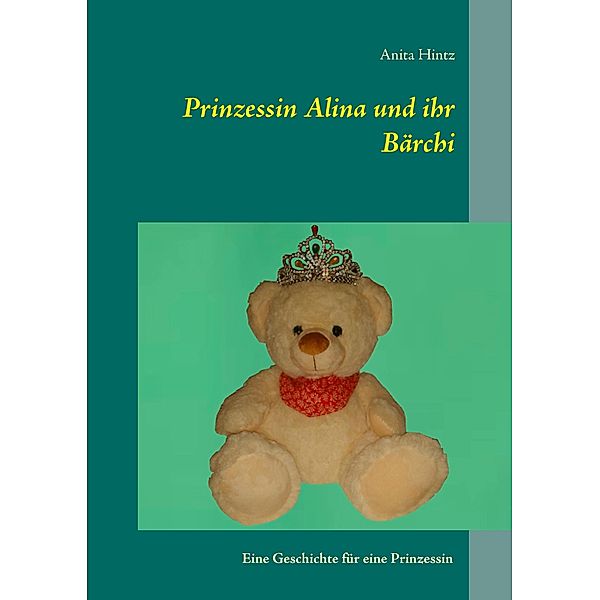 Prinzessin Alina und ihr Bärchi, Anita Hintz