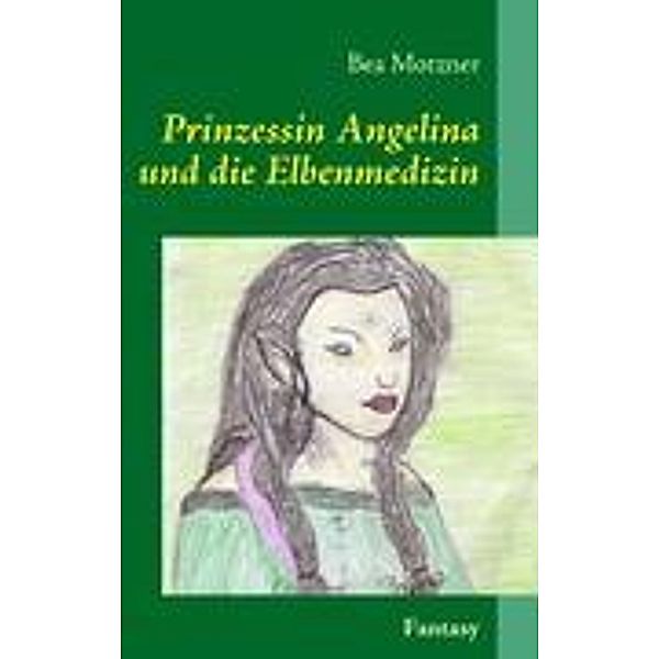 Prinzessin Angelina und die Elbenmedizin, Bea Motzner