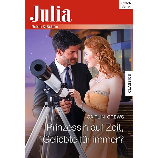 Prinzessin auf Zeit, Geliebte für immer? / Julia (Cora Ebook), Caitlin Crews