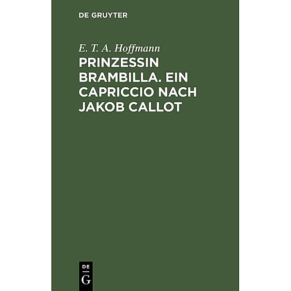 Prinzessin Brambilla. Ein Capriccio nach Jakob Callot, E. T. A. Hoffmann
