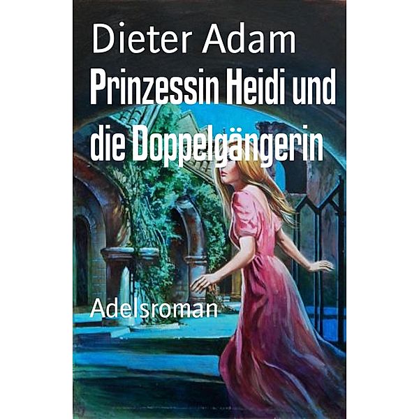 Prinzessin Heidi und die Doppelgängerin, Dieter Adam