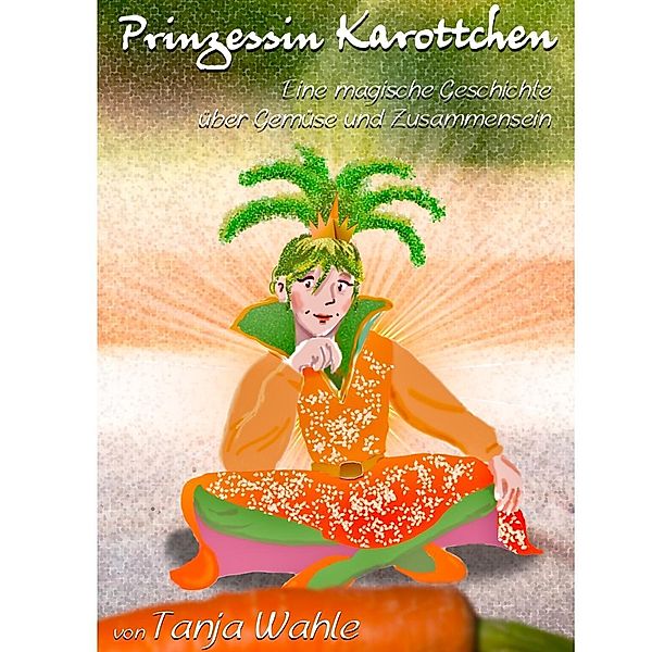 Prinzessin Karottchen, Tanja Wahle