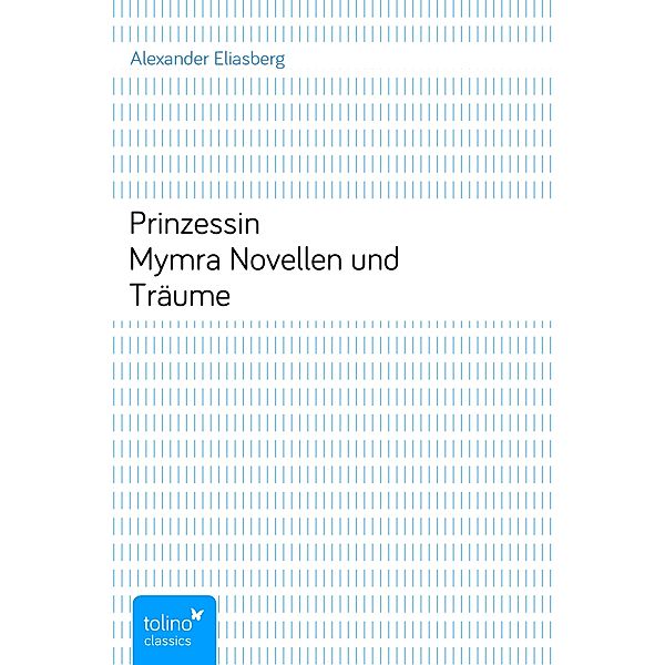 Prinzessin MymraNovellen und Träume, Alexander Eliasberg