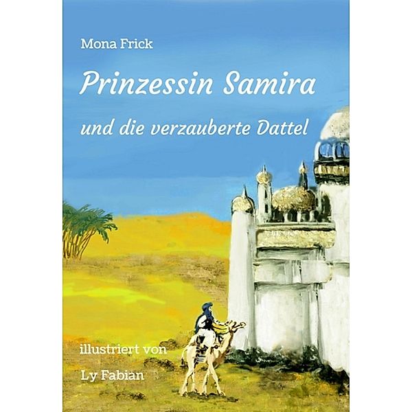 Prinzessin Samira und die verzauberte Dattel, Mona Frick