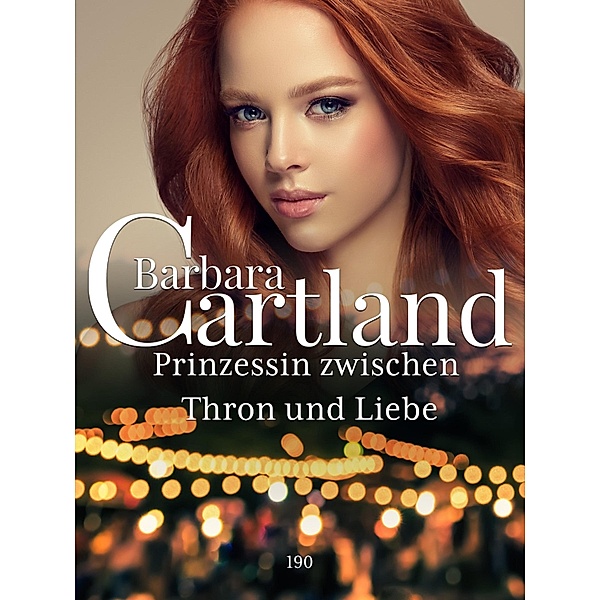 Prinzessin zwischen Thron und Liebe / Die zeitlose Romansammlung von Barbara Cartland Bd.190, Barbara Cartland