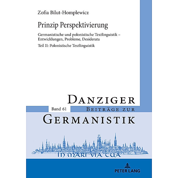 Prinzip Perspektivierung: Germanistische und polonistische Textlinguistik - Entwicklungen, Probleme, Desiderata, Zofia Bilut-Homplewicz
