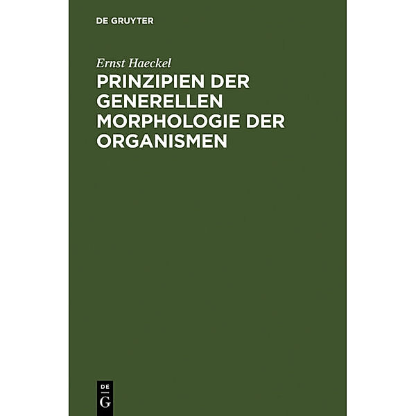 Prinzipien der generellen Morphologie der Organismen, Ernst Haeckel