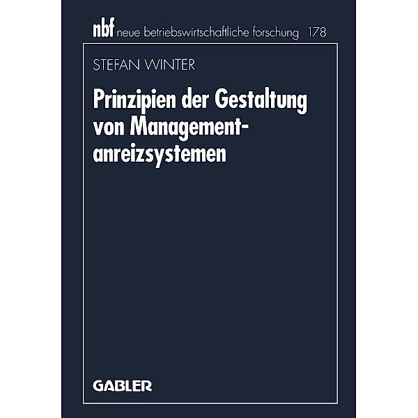 Prinzipien der Gestaltung von Managementanreizsystemen / neue betriebswirtschaftliche forschung (nbf) Bd.178, Stefan Winter