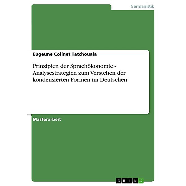 Prinzipien der Sprachökonomie - Analysestrategien zum Verstehen der kondensierten Formen im Deutschen, Eugeune Colinet Tatchouala
