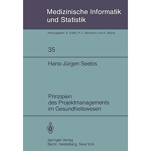 Prinzipien des Projektmanagements im Gesundheitswesen / Medizinische Informatik, Biometrie und Epidemiologie Bd.35, Hans-Jürgen Seelos