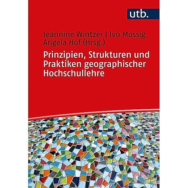 Prinzipien, Strukturen und Praktiken geographischer Hochschullehre, Jeannine Wintzer, Ivo Moßig, Angela Hof