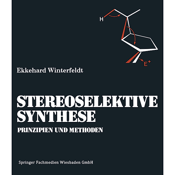 Prinzipien und Methoden der Stereoselektiven Synthese, Ekkehard Winterfeldt