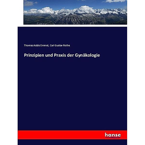 Prinzipien und Praxis der Gynäkologie, Thomas Addis Emmet, Carl Gustav Rothe