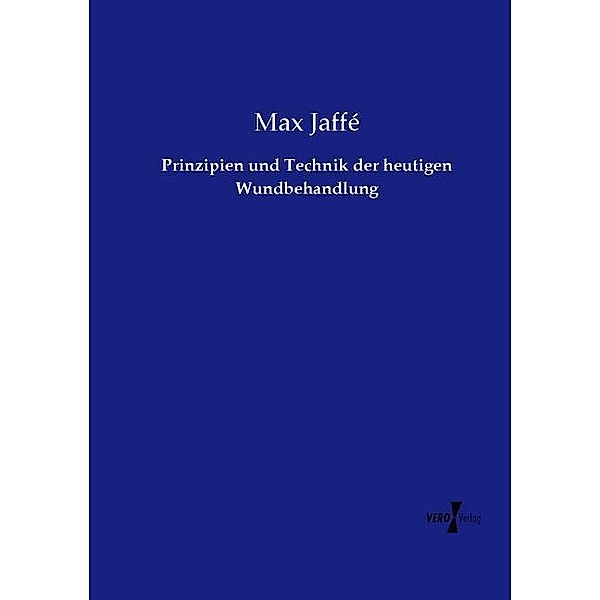 Prinzipien und Technik der heutigen Wundbehandlung, Max Jaffé