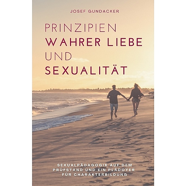 Prinzipien wahrer Liebe  und Sexualität, Josef Gundacker