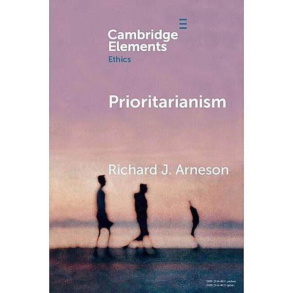 Prioritarianism / Elements in Ethics, Richard J. Arneson