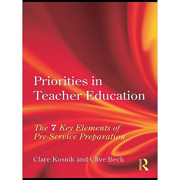 Priorities in Teacher Education, Clare Kosnik, Clive Beck
