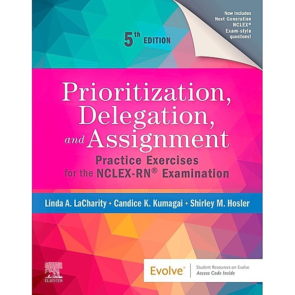 Prioritization, Delegation, and Assignment - E-Book, Linda A. LaCharity, Candice K. Kumagai, Shirley M. Hosler