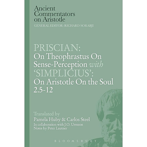 Priscian: On Theophrastus on Sense-Perception with 'Simplicius': On Aristotle On the Soul 2.5-12, C. E. W. Steel