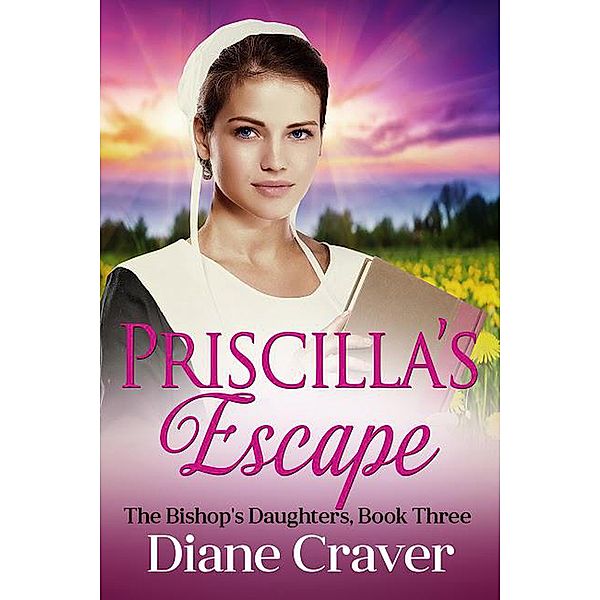 Priscilla's Escape (The Bishop's Daughters, #3) / The Bishop's Daughters, Diane Craver