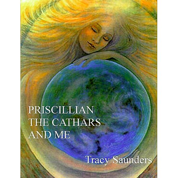 Priscillian, the Cathars and Me / The Electronic Book Company, Tracy Saunders