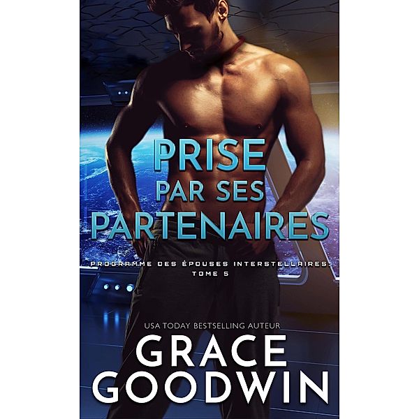 Prise par ses partenaires (Programme des Épouses Interstellaires, #5) / Programme des Épouses Interstellaires, Grace Goodwin