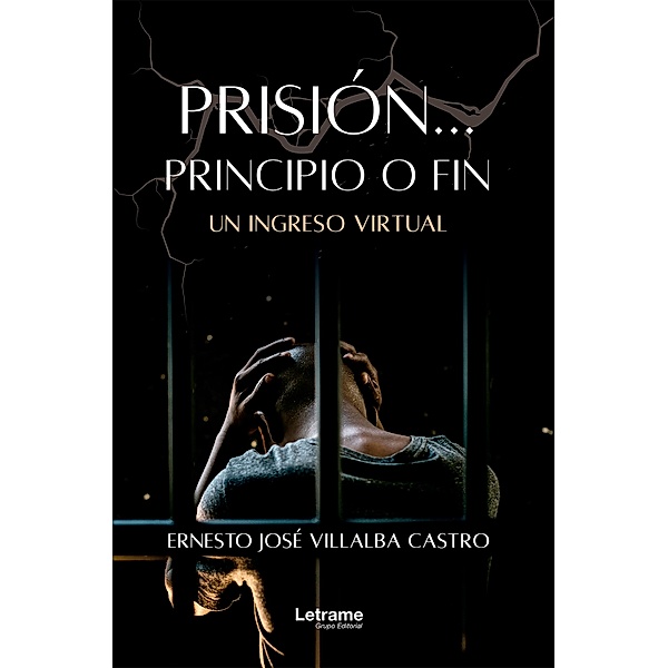 Prisión... Principio o fin, Ernesto José Villalba Castro