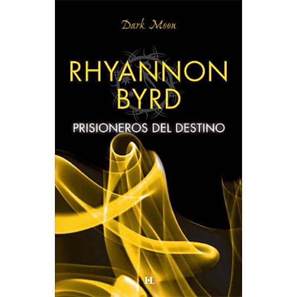 Prisioneros del destino / Dark Moon, Rhyannon Byrd