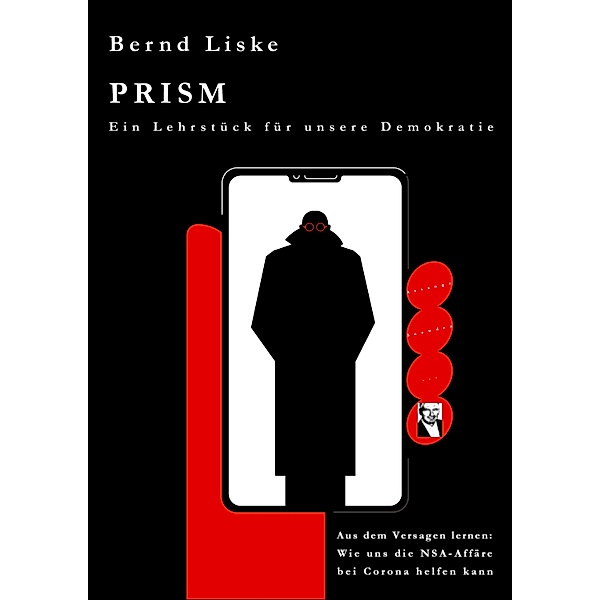 PRISM Ein Lehrstück für unsere Demokratie, Bernd Liske