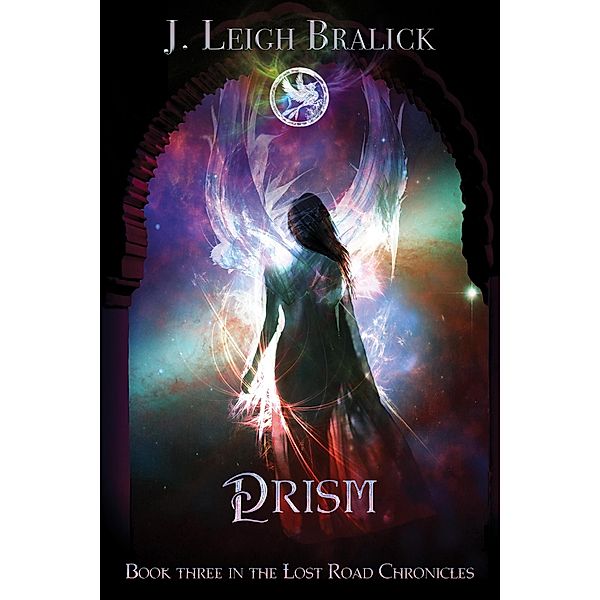 Prism (Lost Road Chronicles, #3) / Lost Road Chronicles, J. Leigh Bralick
