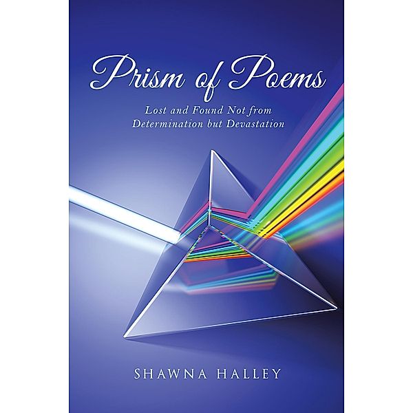 Prism of Poems, Shawna Halley