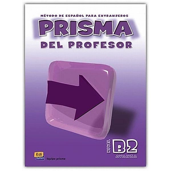 Prisma B2 Avanza Libro del Profesor + CD, Ruth Vázquez Fernández, Marisol Rollán de Cabo, María Ruiz de Gauna Moreno, Gloria Caballero González, María Isabel Pardo Díaz, Marisa Reig Sánchez Sánchez, Silvia Nicolás Muñoz, Ainhoa Larrañaga Domínguez, Adelaida Martín Bosque, Esther Fernández Incógnito, Carlos Oliva Romero, Raquel Gómez del Amo