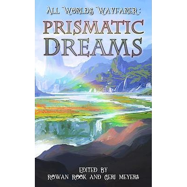 Prismatic Dreams / All Worlds Wayfarer Anthologies Bd.2, All Worlds Wayfarer Various Authors