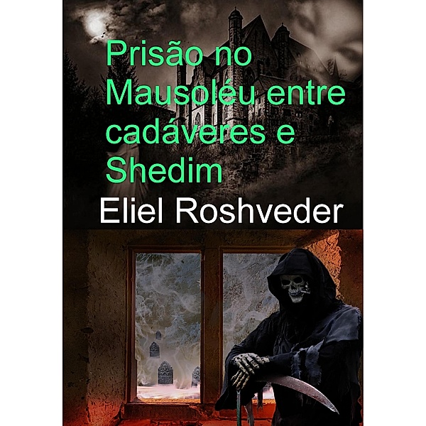Prisão no Mausoléu entre cadáveres e Shedim (Contos de terror, #1) / Contos de terror, Eliel Roshveder