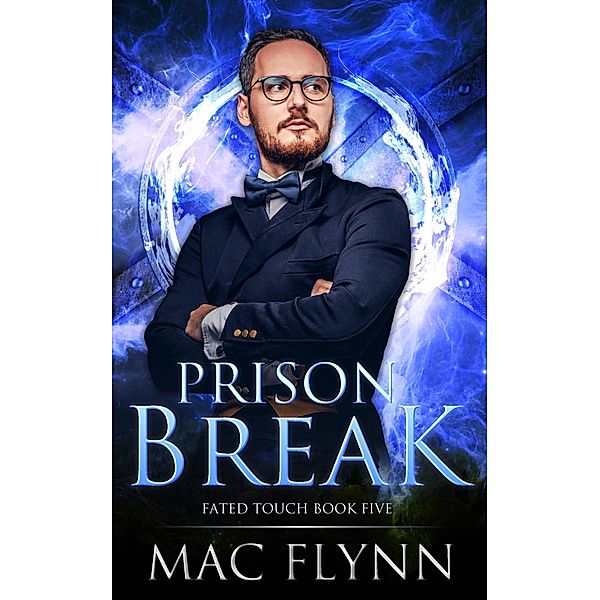 Prison Break (Fated Touch Book 5) / Fated Touch, Mac Flynn