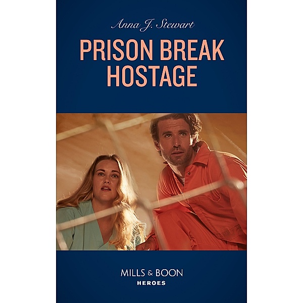 Prison Break Hostage (Honor Bound, Book 5) (Mills & Boon Heroes), Anna J. Stewart