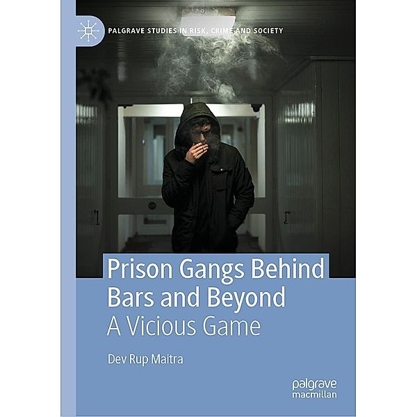 Prison Gangs Behind Bars and Beyond / Palgrave Studies in Risk, Crime and Society, Dev Rup Maitra