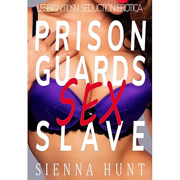 Prison Guards Sex Slave, Sienna Hunt