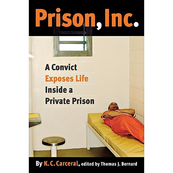Prison, Inc. / Alternative Criminology Bd.14, K. C. Carceral