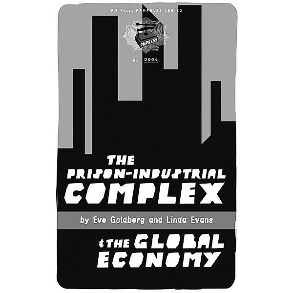 Prison-Industrial Complex and the Global Economy / PM Pamphlet, Linda Evans, Eve Goldberg