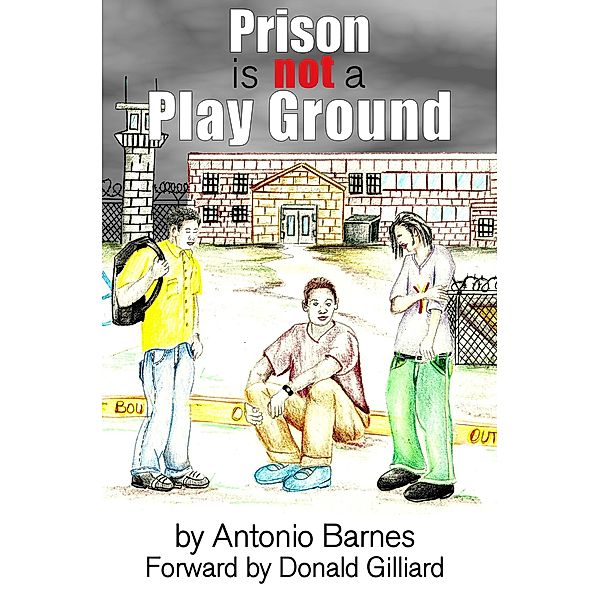 Prison is Not a Play Ground / Antonio Barnes, Antonio Barnes