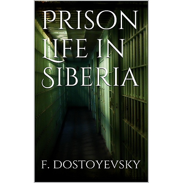 Prison Life in Siberia, Fyodor Dostoyevsky