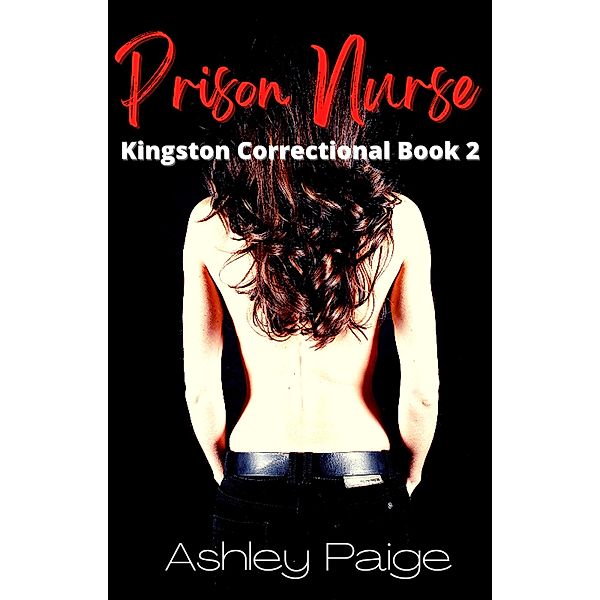 Prison Nurse (Kingston Correctional Series, #2) / Kingston Correctional Series, Ashley Paige