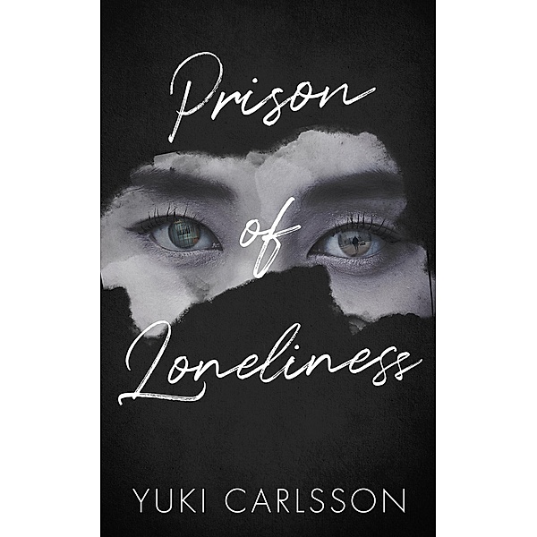 Prison of Loneliness: A Psychological Fiction Novel with a Heartbreaking Twist, Part I, Yuki Carlsson