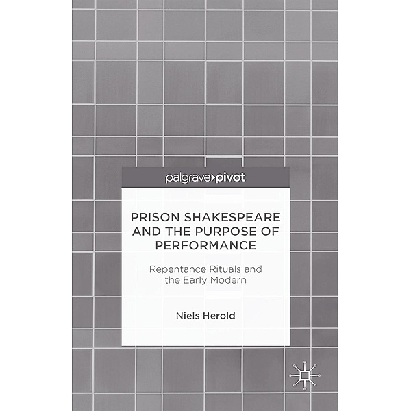 Prison Shakespeare and the Purpose of Performance: Repentance Rituals and the Early Modern, N. Herold
