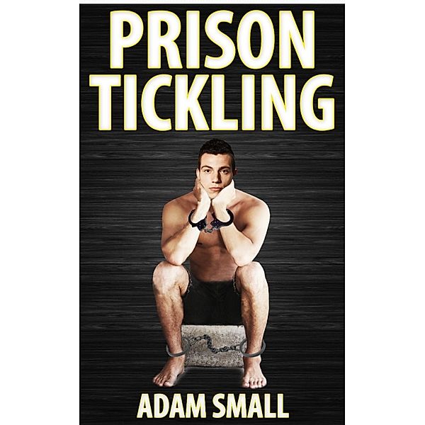 Prison Tickling, Adam Small