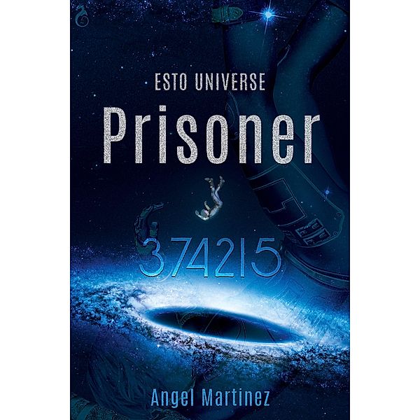Prisoner 374215 (ESTO Universe, #1) / ESTO Universe, Angel Martinez