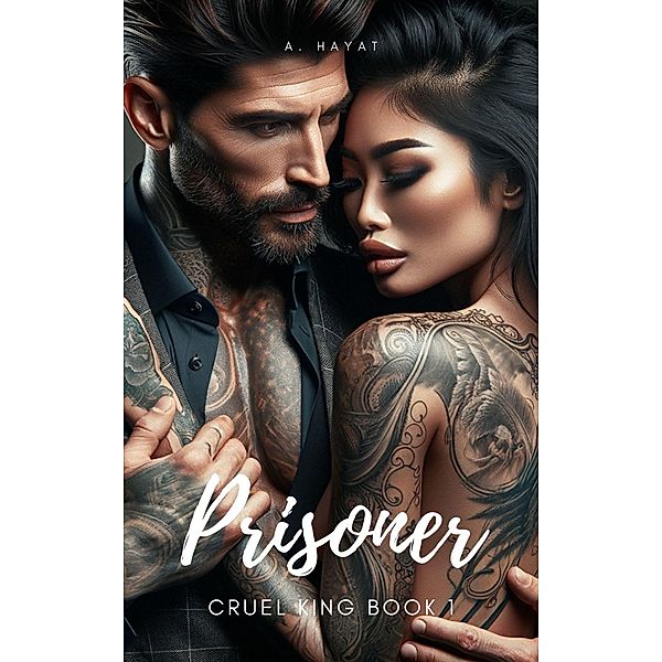 Prisoner (Cruel King Book 1) / Cruel King, A. Hayat